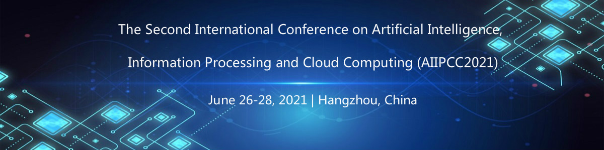 The Second International Conference on Artificial Intelligence,Information Processing and Cloud Computing (AIIPCC2021)