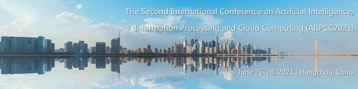 The Second International Conference on Artificial Intelligence,
Information Processing and Cloud Computing (AIIPCC2021)