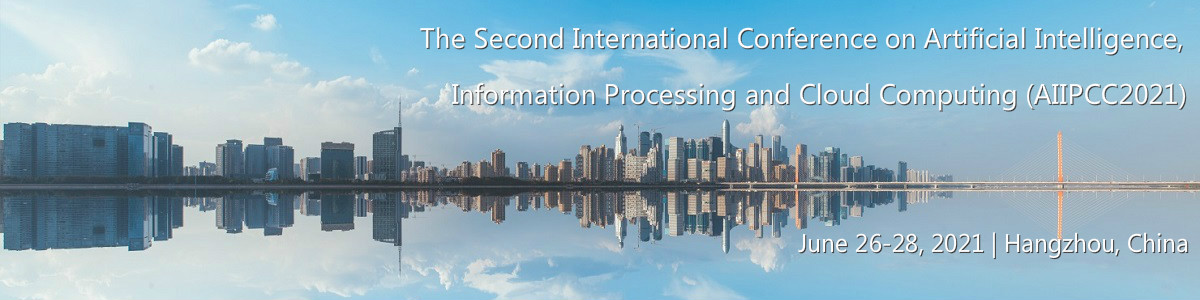 The Second International Conference on Artificial Intelligence,
Information Processing and Cloud Computing (AIIPCC2021)